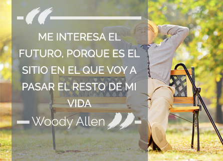 Me interesa el futuro, porque es el sitio en el que voy a pasar el resto de mi vida (Woody Allen)
