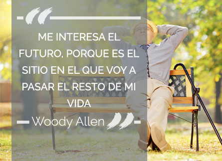 Me interesa el futuro, porque es el sitio en el que voy a pasar el resto de mi vida (Woody Allen)